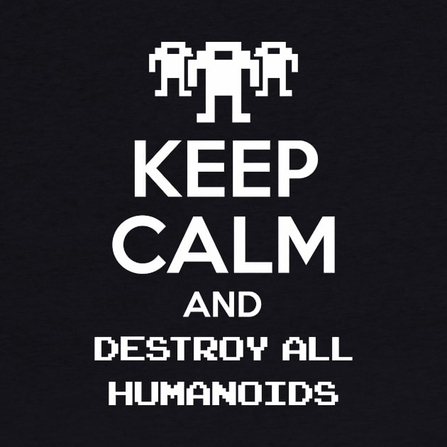 Keep calm and destroy all humanoids by demonigote